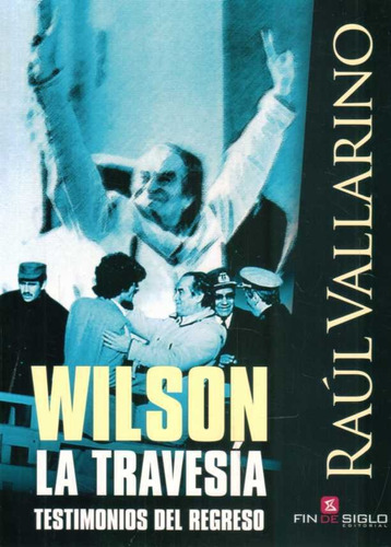 Wilson La Travesia   Testimonios Del Regreso