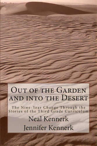 Out Of The Garden And Into The Desert: The Nine-year Change Through The Stories Of The Third Grad..., De Kennerk, Jennifer. Editorial Createspace, Tapa Blanda En Inglés