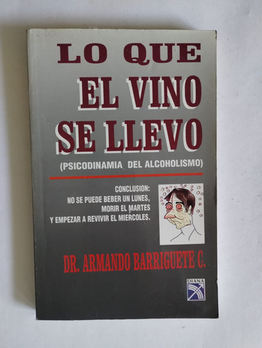 Lo Que El Vino Se Lo Llevo. Dr Armando Barriguete C Año 1996