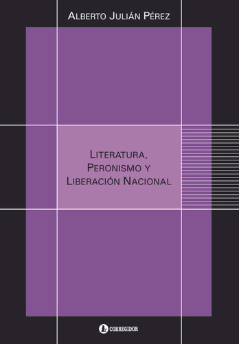 Literatura, Peronismo Y Liberacion Nacional - Alberto Julián