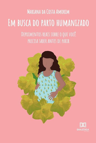 Em Busca Do Parto Humanizado, De Mariana Da Costa Amorim. Editorial Dialética, Tapa Blanda En Portugués, 2021