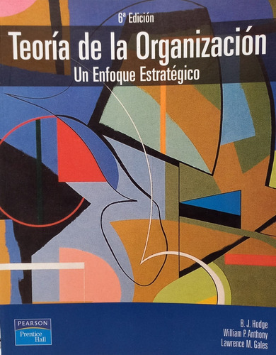 Libro: Teoria De La Organizacion Un Enfoque Estrategico: No Aplica, De B.j. Hodge. Serie No Aplica, Vol. 1. Editorial Pearson, Tapa Blanda, Edición 2003 En Español, 2003