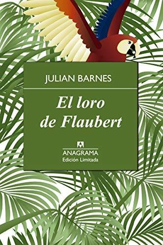 El Loro De Flaubert, De Barnes, Julian. Editorial Anagrama S.a., Tapa Blanda En Español