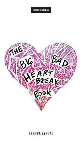 The Big Bad Heartbreak Book, De Kendra Syrdal., Vol. 1. Editorial Createspace Independent Publishing Platform, Tapa Blanda En Inglés