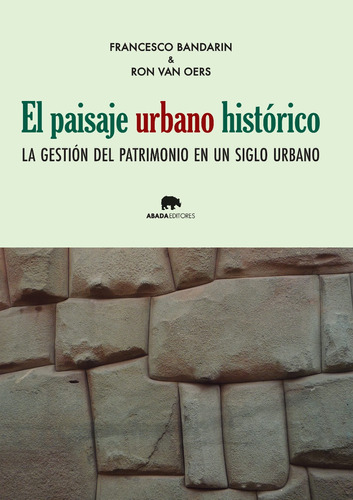 Paisaje Urbano Histórico, Francesco Bandarin, Ed. Abada