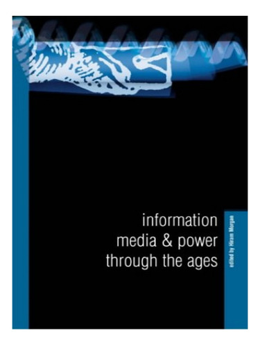 Information, Media And Power Through The Ages - Hiram . Eb16