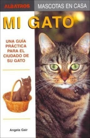 Mi Gato Una Guia Practica Para El Cuidado De Su Gato - Gair