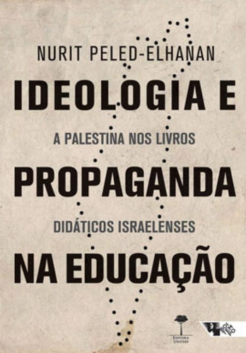 Ideologia E Propaganda Na Educação: A Palestina Nos Livros Didáticos Israelenses, De Peled-elhanan, Nurit. Editora Boitempo Editorial, Capa Mole, Edição 1ª Edição - 2019 Em Português