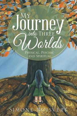 Libro My Journey Into Three Worlds: Physical, Psychic And...