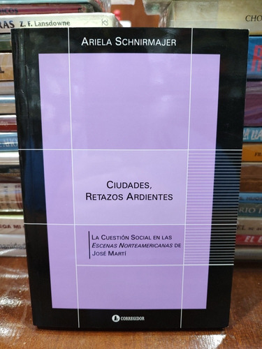 Ciudades Retazos Ardientes - Ariela Schnirmajer