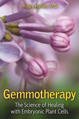 Gemmotherapy : The Science Of Healing With Plant Stem Cells
