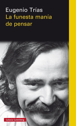 La Funesta Manía De Pensar, De Eugenio Trías. Editorial Galaxia Gutenberg En Español