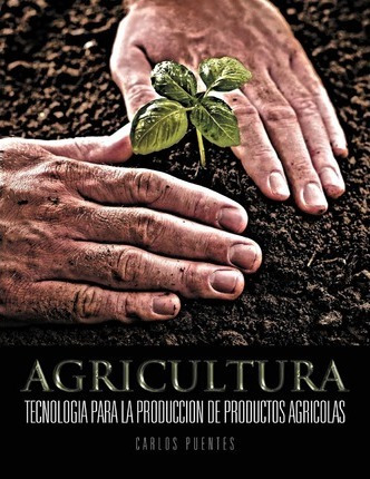 Libro Agricultura : Tecnologia Para La Produccion De Prod...