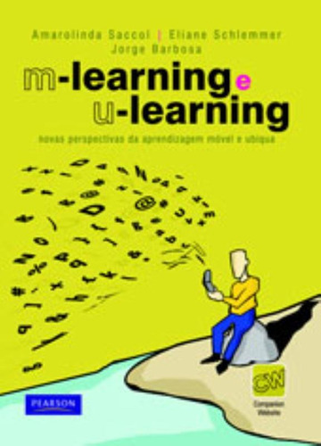 M-learning e U-learning: Novas Perspectivas da Aprendizagem Móvel e Ubíqua, de Amarolinda Saccol, Eliane Schlemmer. Editora Pearson Education do Brasil S.A., capa mole em português, 2010