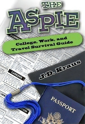 The Aspie College, Work, And Travel Survival Guide, De J. D. Kraus. Editorial Future Horizons Incorporated, Tapa Blanda En Inglés, 2016