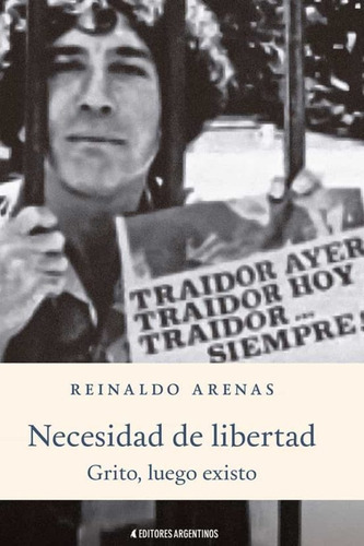 Necesidad De Libertad. Grito, Luego Existo - Reinaldo Arenas