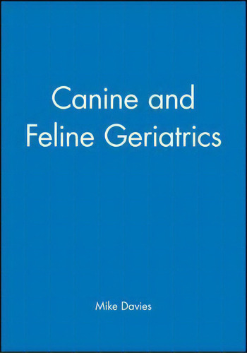 Canine And Feline Geriatrics, De Mike Davies. Editorial John Wiley And Sons Ltd, Tapa Blanda En Inglés