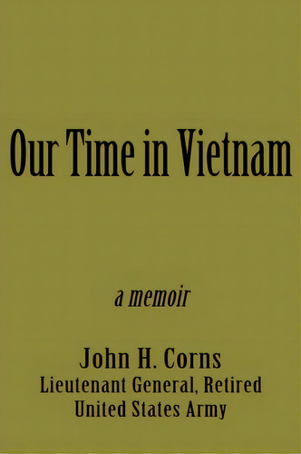 Our Time In Vietnam, De John H Corns. Editorial Iuniverse, Tapa Blanda En Inglés