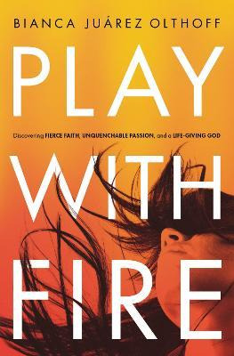 Libro Play With Fire - Bianca Juarez Olthoff