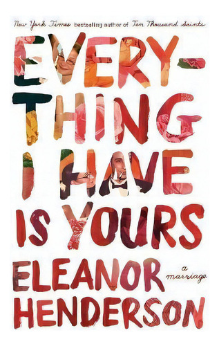 Everything I Have Is Yours : A Marriage, De Eleanor Henderson. Editorial Flatiron Books, Tapa Blanda En Inglés