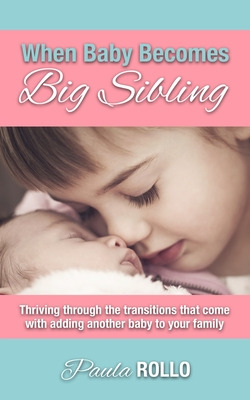 Libro When Baby Becomes Big Sibling: Thriving Through The...