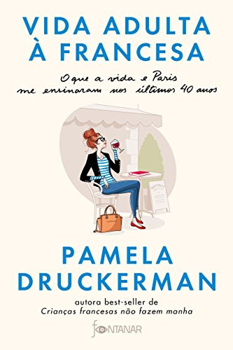 Libro Vida Adulta A Francesa - O Que A Vida E Paris Me Ensin