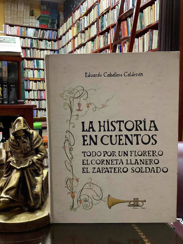 La Historia En Cuentos De Eduardo Caballero Calderón