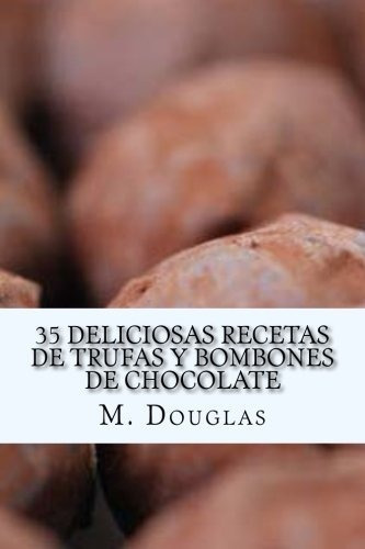 35 Deliciosas Recetas De Trufas Y Bombones De Chocolate, De M Douglas. Editorial Createspace Independent Publishing Platform, Tapa Blanda En Español