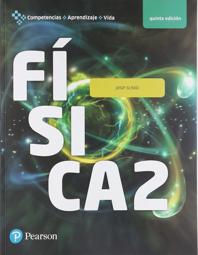 Física 2. Competencias, Aprendizaje Y Vida: Física 2. Competencias, Aprendizaje Y Vida, De Slisko, Josip. Editorial Pearson, Tapa Blanda, Edición 2018 En Español, 2018