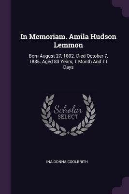 Libro In Memoriam. Amila Hudson Lemmon: Born August 27, 1...