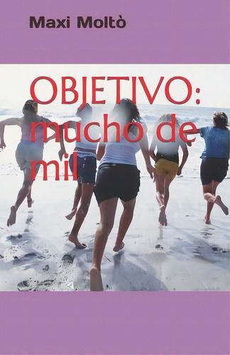 Objetivo : Mucho De Mil, De Ipablo Molto Aracil. Editorial Createspace Independent Publishing Platform, Tapa Blanda En Español