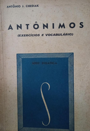 Livro Antônimos - Exercícios E Vocabulário - Série Didática - Volume 2 - Antônio J. Chediak [1952]