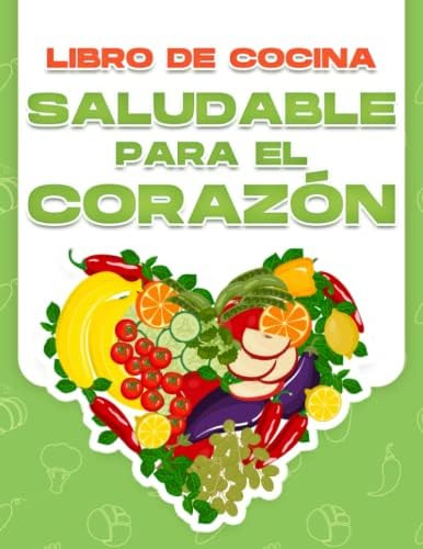 Libro: Libro De Cocina Saludable Para El Corazón: 60 Recetas