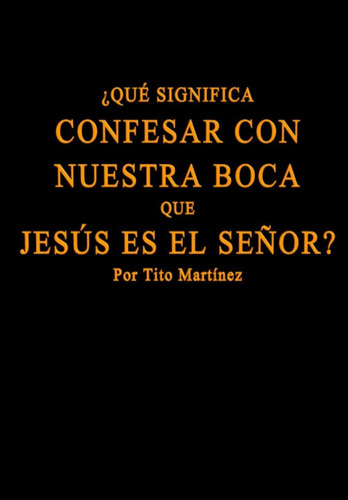 Libro: ¿qué Confesar Con Nuestra Boca Que Jesús Es El Señor?
