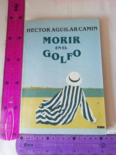 Héctor Aguilar Camin Morir En El Golfo Océano