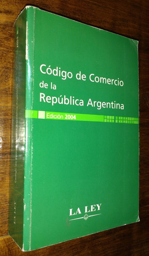 Codigo De Comercio De La Republica Argentina La Ley 2004