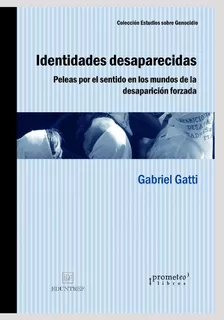 Libro : Identidades Desaparecidas Peleas Por El Sentido En.