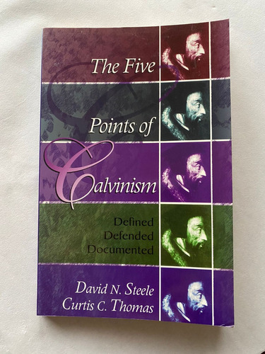 The Five Points Of Calvinism. David Steele, Curtis Thomas