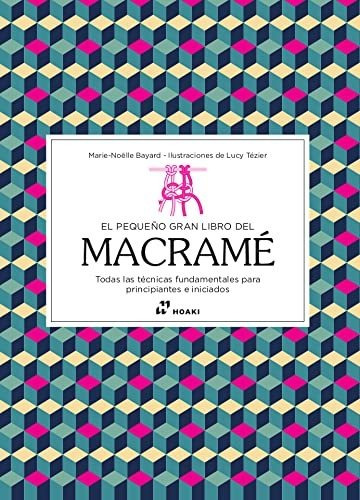 El Pequeño Gran Libro Del Macramé. Todas Las Técnicas Fundam