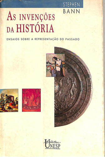 Stephen Bann - As Invenções Da História - Ensaios Sobre A Representação Do Passado