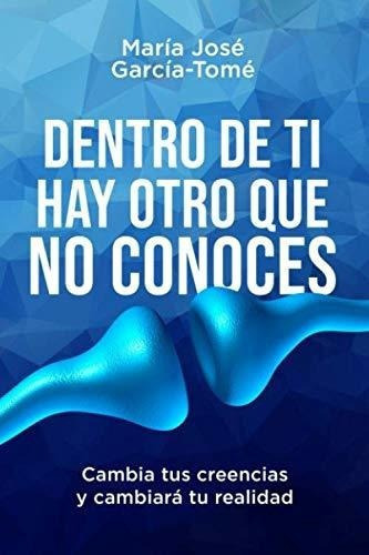 Dentro De Ti Hay Otro Que No Conoces Cambia Tus..., De García-tomé, María José. Editorial Independently Published En Español