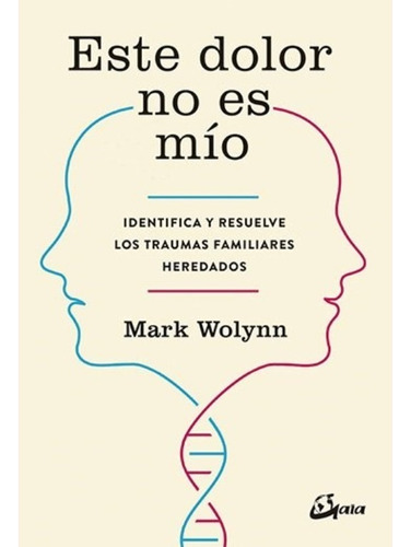 Este Dolor No Es Mío - Mark Wolynn - Gaia - Libro Nuevo Orig