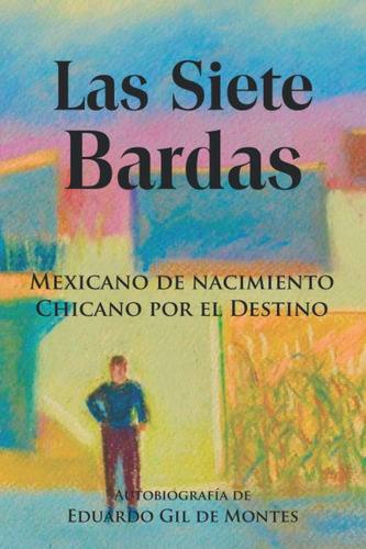 Libro: Las Siete Bardas: Mexicano De Nacimiento Chicano Por 