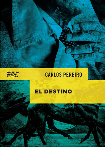 El Destino, De Pereiro, Carlos. Serie N/a, Vol. Volumen Unico. Editorial Griselda Garcia Editora, Tapa Blanda, Edición 1 En Español, 2018