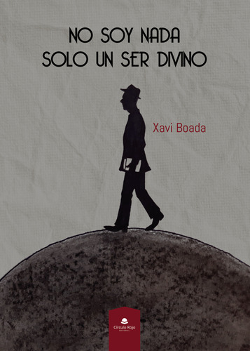 No Soy Nada. Solo Un Ser Divino, De Boada  Xavi.. Grupo Editorial Círculo Rojo Sl, Tapa Blanda, Edición 1.0 En Español