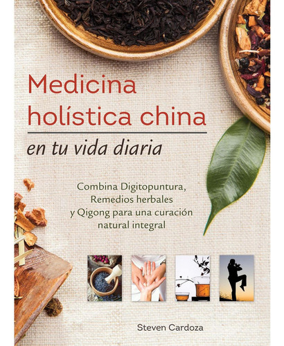 Medicina Holísitica China En Tu Vida Diaria. Steven Cardoza