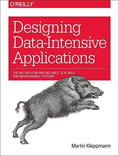 Designing Data-intensive Applications: The Big Ideas Behind 