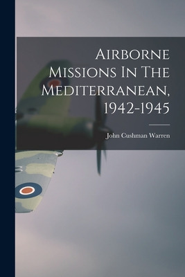 Libro Airborne Missions In The Mediterranean, 1942-1945 -...
