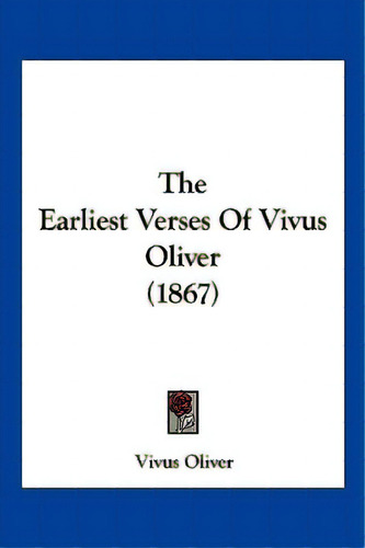 The Earliest Verses Of Vivus Oliver (1867), De Oliver, Vivus. Editorial Kessinger Pub Llc, Tapa Blanda En Inglés