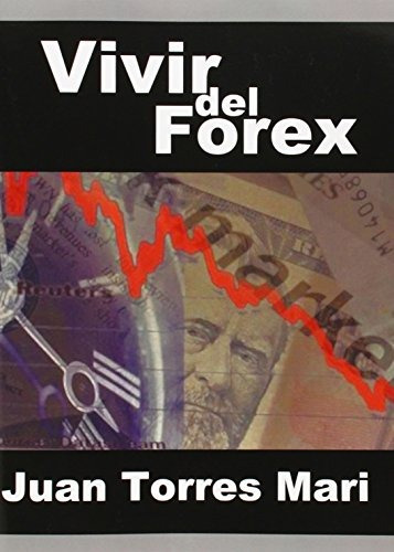 Libro : Vivir Del Forex  - Juan Torres Mari